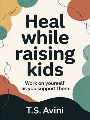 cover image of Heal While Raising Kids